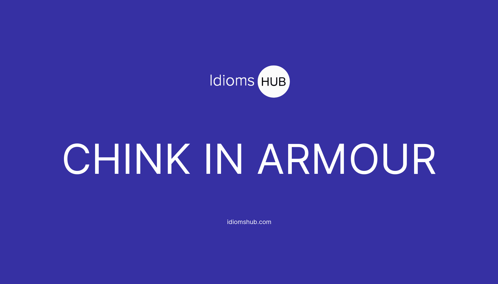 CHINK IN ARMOUR Idiom Meaning & Examples